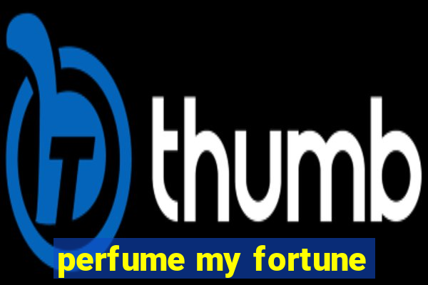 perfume my fortune